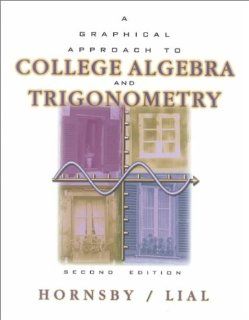 Graphical Approach to College Algebra and Trigonometry (2nd Edition) E. John Hornsby, Hornsby 9780321021724 Books