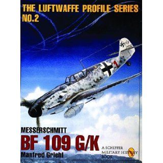 Messerschmitt BF 109G/K (Luftwaffe Profile Series) Manfred Griehl, Number 2 in the Luftwaffe Profile Series describes the design and use of the Messerschmitt Bf 109 G/K. 9780887408182 Books