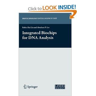 Integrated Biochips for DNA Analysis (Biotechnology Intelligence Unit) Robin Liu, Abraham P. Lee 9780387767581 Books