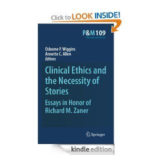 Clinical Ethics and the Necessity of Stories Essays in Honor of Richard M. Zaner 109 (Philosophy and Medicine) eBook Osborne P. Wiggins, Annette C. Allen Kindle Store