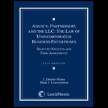 Agency, Partnership and the LLC The Law of Unincorporated Business Enterprises, Selected Statutes and Form Agreements