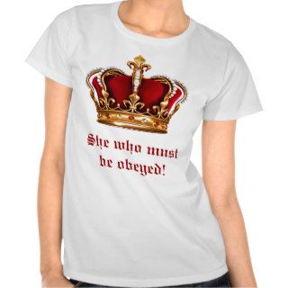 She Who Must Be Obeyed Shirts