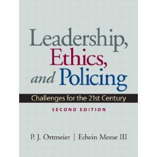 Leadership, Ethics and Policing Challenges for the 21st Century (2nd Edition) P. J. Ortmeier, Edwin Meese III 9780135154281 Books