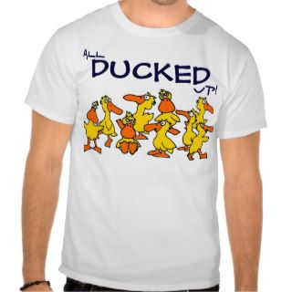 All Ducked Up T Shirts