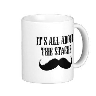 It's All About The Stache Coffee Mug