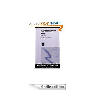 Organisational Learning in the Automotive Sector (Routledge Advances in Management and Business Studies) eBook Dr Penny West, Penny West Kindle Store