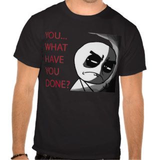 What have you done Meme Shirt