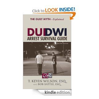 DUI/DWI Arrest Survival Guide eBook T. Kevin Wilson, Bob Battle Kindle Store