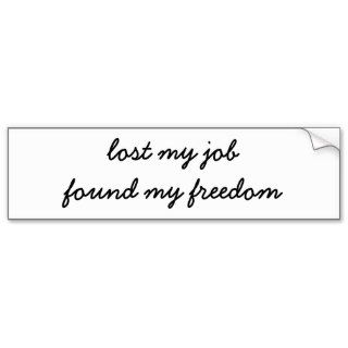 lost my job, found my freedom bumper sticker