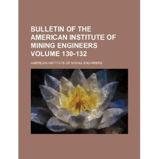 Bulletin of the American Institute of Mining Engineers Volume 130 132 American Institute of Engineers 9781130357400 Books