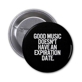 GOOD MUSIC DOESN'T HAVE AN EXPIRATION DATE QUOTES PINS