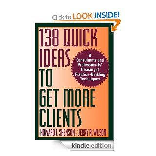 138 Quick Ideas to Get More Clients eBook Howard L. Shenson, Jerry R. Wilson Kindle Store