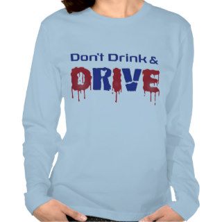Don't Drink and Drive T shirt