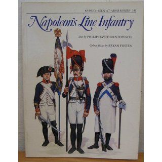 Napoleon's Line Infantry (Men at Arms Series, 141) Philip Haythornthwaite, Bryan Fosten 9780850455120 Books