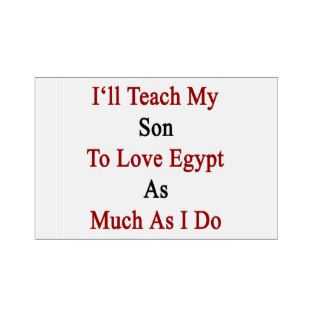 I'll Teach My Son To Love Egypt As Much As I Do. Lawn Signs