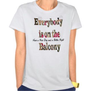 Personalized Tee shirt everybody is on the bulcony