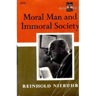 Moral Man and Immoral Society A Study in Ethics and Politics Reinhold Niebuhr Books