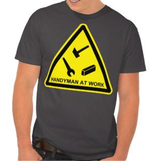 Funny Hazard Sign Handyman at Work T Shirt
