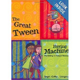 The Great Tween Buying Machine Marketing to Today's Tweens David L. Siegel 9780967143965 Books