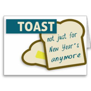 Toast Not Just For New Year's Anymore. Greeting Cards