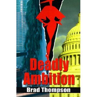 Deadly Ambition Brad Thompson 9780595005437 Books