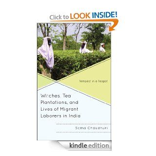 Witches, Tea Plantations, and Lives of Migrant Laborers in India Tempest in a Teapot eBook Soma Chaudhuri Kindle Store