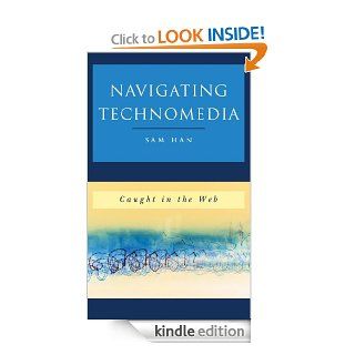 Navigating Technomedia Caught in the Web (New Social Formations) eBook Sam Han Kindle Store