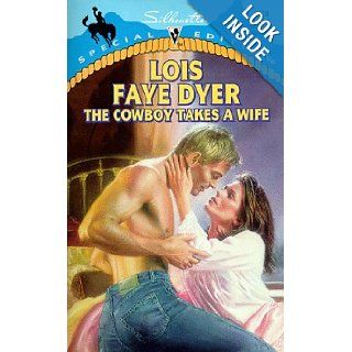 The Cowboy Takes a Wife (Silhouette Special Edition, No 1198) Dyer 9780373241989 Books