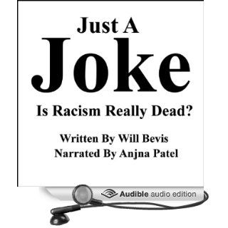Just a Joke Is Racism Really Dead? (Audible Audio Edition) Will Bevis, Anjna Patel Books