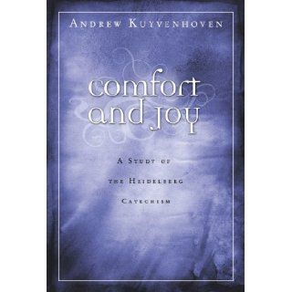 Comfort and Joy A Study of the Heidelberg Catechism Andrew Kuyvenhoven 9780930265571 Books
