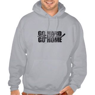 Go Hard or Go Home Hooded Sweatshirts