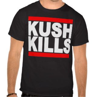 Kush Kills T Shirts
