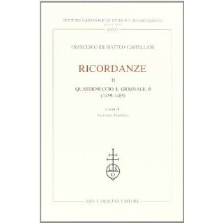 Ricordanze vol. 2   Quaternuccio e Giornale B (1459 1485) Francesco Castellani Di Matteo 9788822243607 Books