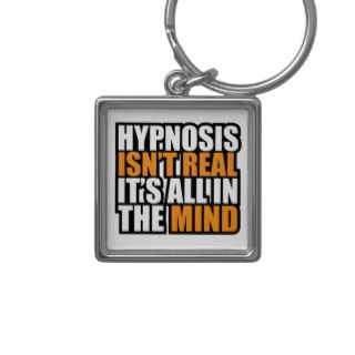 Hypnosis isn't Real it's all in the Mind Keychain