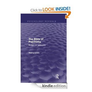 The State of Psychiatry (Psychology Revivals) Essays and addresses eBook Aubrey Lewis Kindle Store