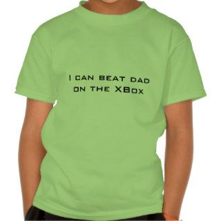 I can beat dad on the XBox. Funny Kids T shirt