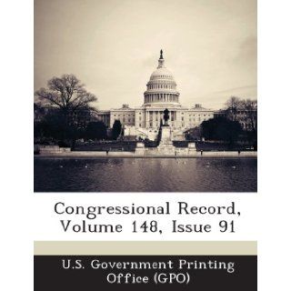 Congressional Record, Volume 148, Issue 91 U. S. Government Printing Office (Gpo) 9781287313861 Books