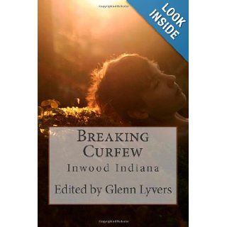 Breaking Curfew Inwood Indiana Contributing Authors, Glenn Lyvers, Pavielle Goldman 9780615512464 Books