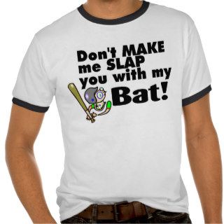 Dont Make Me Slap You With My Bat T shirt