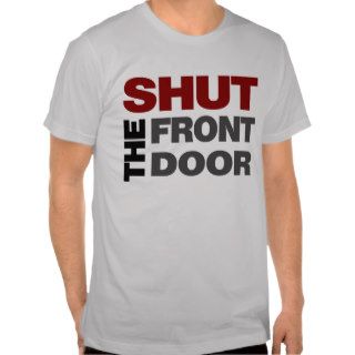 SHUT the Front Door Tee Shirts