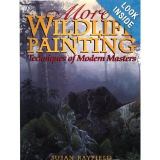 More Wildlife Painting Techniques of Modern Masters Susan Rayfield 9780823057450 Books