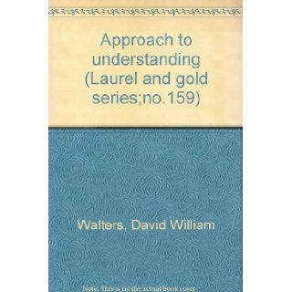 Approach to understanding (Laurel and gold series;no.159) David William Walters Books