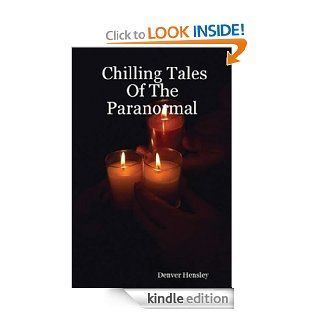 Chilling Tales Of The Paranormal eBook Denver Hensley Kindle Store