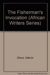 The Fisherman's Invocation (African Writers Series ; 183) (9780435901837) Gabriel Okara Books
