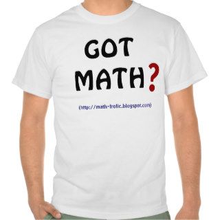 Got Math? T shirts