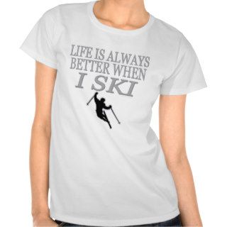 Skier Sport Funny Life Is Always Better Skiing T Shirts