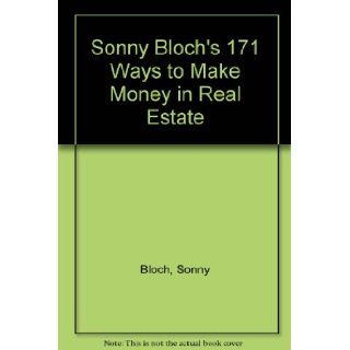 Sonny Bloch's 171 Ways to Make Money in Real Estate Sonny Bloch, Grace Lichtenstein 9780138269265 Books