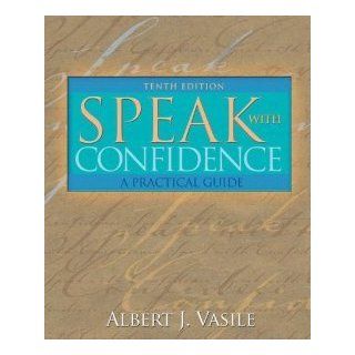 Speak with Confidence A Practical Guide (10th Edition) [Paperback] [2007] 10 Ed. Albert J. Vasile Albert J. Vasile Books