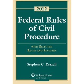Federal Rules of Civil Procedure With Selected Rules and Statutes 2012 by Yeazell, Stephen C. 2012 Edition [Paperback(2012)] Books