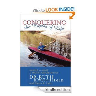 Conquering the Rapids of Life Making the Most of Midlife Opportunities eBook Ruth K. Westheimer, Pierre A. Lehu Kindle Store